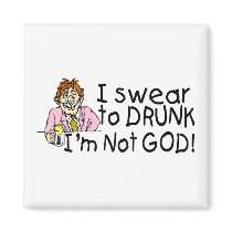 I Swear To Drunk Im Not God (Drunk Man) magnets