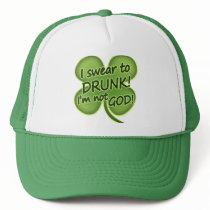 I Swear To Drunk I'm Not God Trucker Hats