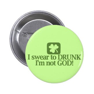 I swear to drunk I'm not God! Pinback Buttons
