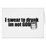 i_swear_to_drunk_im_not_god_tshirt greeting card