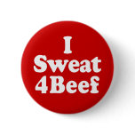 I Sweat 4 Beef buttons