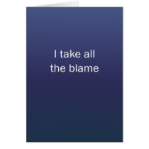 I Take All The Blame Greeting Cards