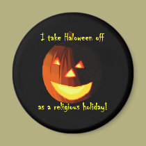 I Take Halloween Off Magnet by mrlizard I Take Halloween Off Magnet