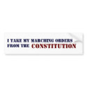 I TAKE MY MARCHING ORDERS FROM THE, CONSTITUTION bumper stickers