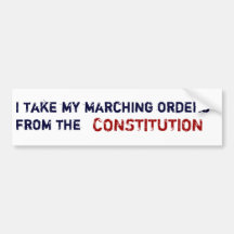I take my marching orders from the, CONSTITUTION Bumper Stickers