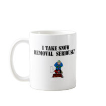 I take snow removal seriously mugs