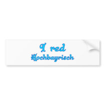 I talk high-Bavarian Bavaria Bavaria Bumper Stickers
