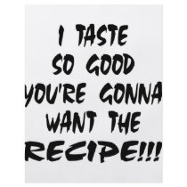 I Taste So Good You Want The Recipe flyers by Mustang_Lady I Taste So Good You Want The Recipe flyers