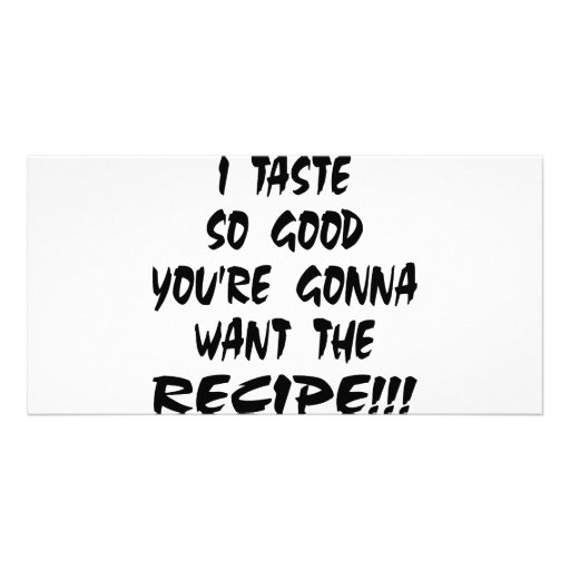 I Taste So Good You Want The Recipe Photo Card Template Zazzle