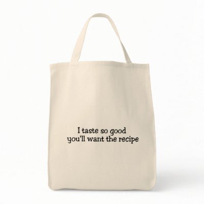 I Taste So Good Youll Want The Recipe Canvas Bags by TeeZazzle
