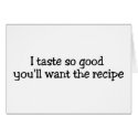 I Taste So Good Youll Want The Recipe cards