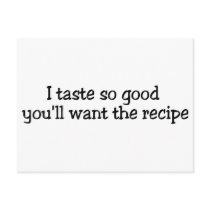 I Taste So Good Youll Want The Recipe postcards