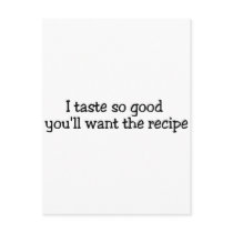 I Taste So Good Youll Want The Recipe postcards