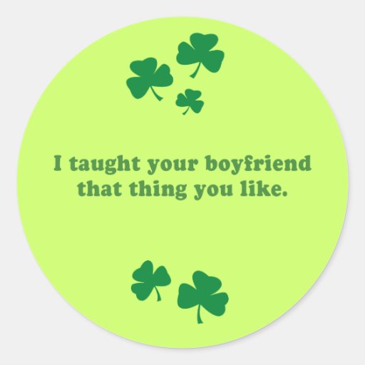 I TAUGHT YOUR BOYFRIEND THAT THING YOU LIKE STICKERS
