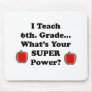 I teach 6th. Grade Mousepad