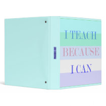I Teach Because I Can Binder binders