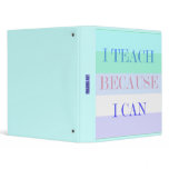 I Teach Because I Can Binder