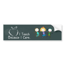 I Teach Because I Care Bumper Sticker