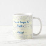 I Teach People To Read Music-- Band Directors Mug
