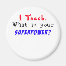 I Teach. What is your SUPERPOWER? Fridge Magnet