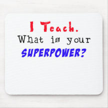 I Teach. What is your SUPERPOWER? Mousepad