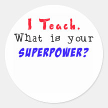 I Teach. What is your SUPERPOWER? Sticker
