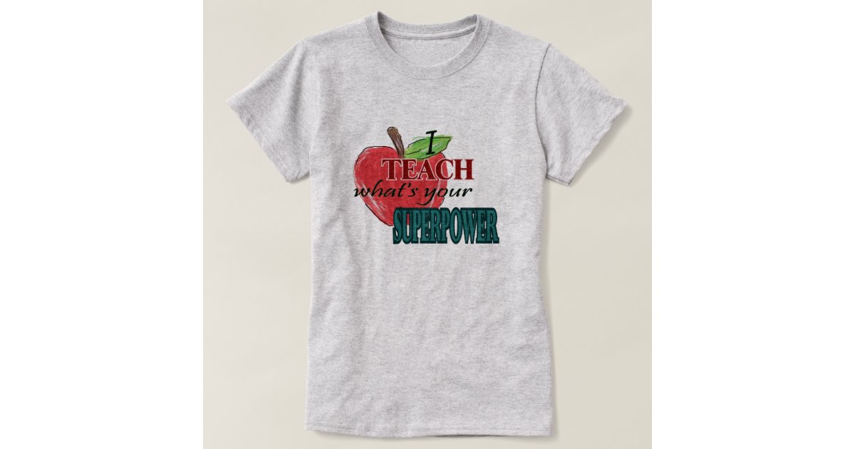 I Teachwhats Your Superpower T Shirt Zazzle