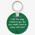 I tell the copswhere to go. Doyou ... - Customized keychains