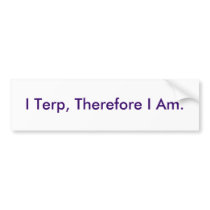 I Terp, Therefore I Am. bumper stickers by deenie_lds I Terp, Therefore I Am. bumper stickers