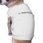 I Terrible - Dog T-Shirt