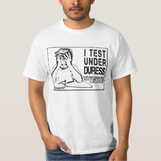 I test under duress: say no to standardized testin shirt
