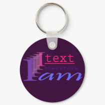 I Text, Therefore I Am keychains