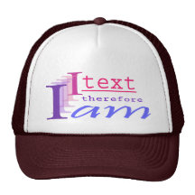 I Text, Therefore I Am Trucker Hats