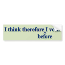 I think before I vote Bumper Sticker