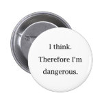 I Think Dangerous Pinback Buttons