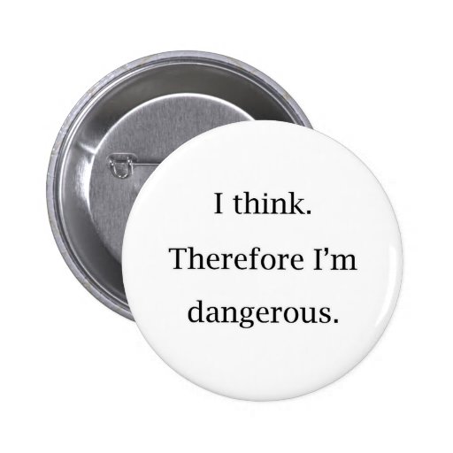 I Think Dangerous Pinback Buttons