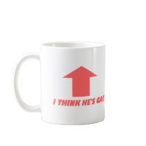 I Think He's Gay Coffee Mug