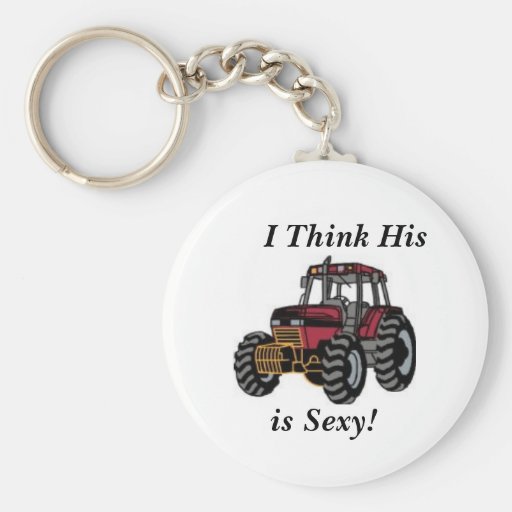 I Think His Tractor is Sexy! Key Chains