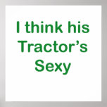 I think his tractor's sexy poster