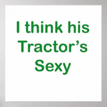 I think his tractor's sexy poster