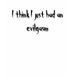 "I think I just had an evilgasm" T Shirt