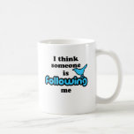 I think someone is following me coffee mugs