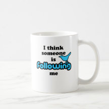 I think someone is following me coffee mugs