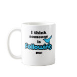 I think someone is following me mugs