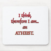 I think, therefore I am an ATHEIST Mousepads