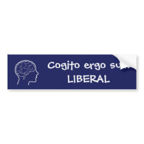 I think therefore I am Liberal Bumper Sticker