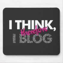 I Think, Therefore I Blog mousepad by BluePlanet I Think, Therefore I Blog mousepad