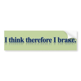 I Think Therefore I Brake Bumpersticker