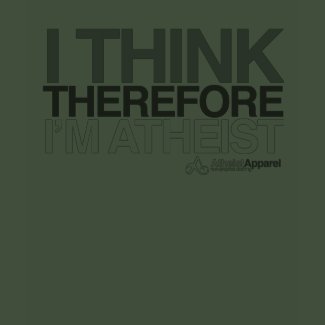 I think, therefore I'm Atheist. Bold T-Shirt shirt