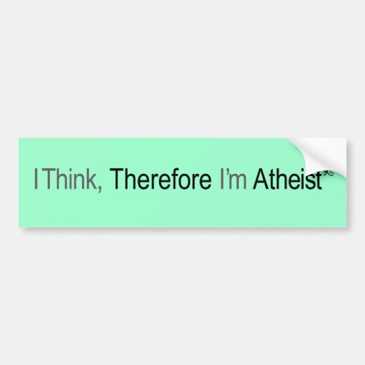 I think therefore i'm atheist bumper stickers